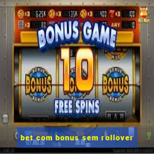 bet com bonus sem rollover